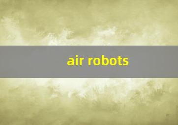 air robots